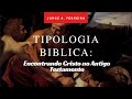 Tipologia Biblica : Encontrando Jesus Cristo no Antigo Testamento