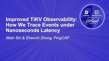 Improved TiKV Observability: How We Trace Events under Nanoseconds Latency- Wish Shi & Zhenchi Zhong