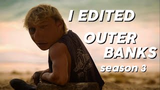 I edited outer banks season 3