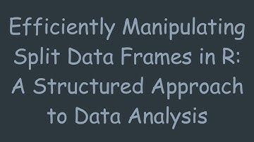 Efficiently Manipulating Split Data Frames in R: A Structured Approach to Data Analysis