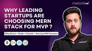 Why Startups Are Choosing MERN Stack for MVP Development | Tech Talks | Melonleaf consulting