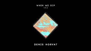 Denis Horvat - When We Dip 143