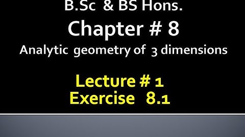 BSc & BS(HONs)CHAP 8 (ANALYTIC GEOMETRY OF 3 DIMENSION) Calculus with analytical geometry. LECTURE 1