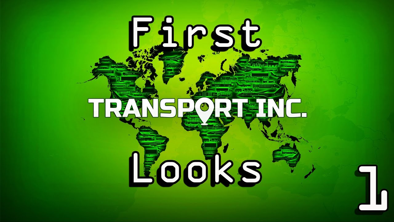 First Look - Transport Inc Lets Play Ep 1