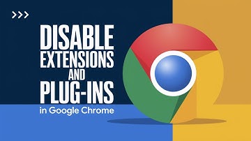 How to Disable Extensions and Plug-Ins in Google Chrome [Easy Guide]