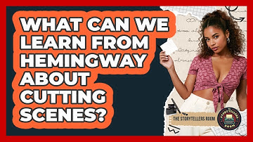 What Can We Learn From Hemingway About Cutting Scenes? - The Storytellers Room