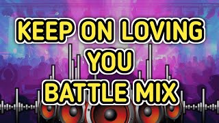 KEEP ON LOVING YOU | BATTLE MIX | DJ RENZ TMD