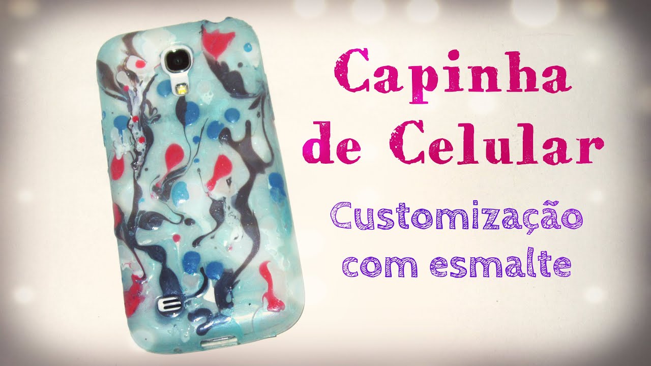 DIY Capinha de Celular - Customização com esmalte - YouTube