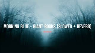 Morning Blue - Giant Rooks - slowed + reverb