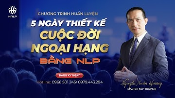 5 NGÀY THIẾT KẾ CUỘC ĐỜI NGOẠI HẠNG BẰNG NLP I Trainer Nguyễn Xuân Hương