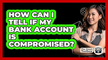 How Can I Tell If My Bank Account Is Compromised? - TheEmailToolbox.com