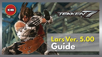 [ Tekken7 Ver 5.00 ] Lars Guide - Patch 5.00 Overview