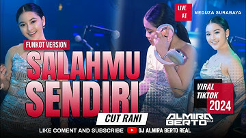 FUNKOT - SALAHMU SENDIRI | KINI SETELAH KAU TEMUKAN DIA[CUT RANI] NEW 2024 | COVER DJ ALMIRA BERTO