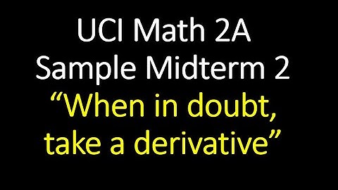 [UCI Math 2A] Solving Sample Midterm 2 - "When in Doubt, Take a Derivative"