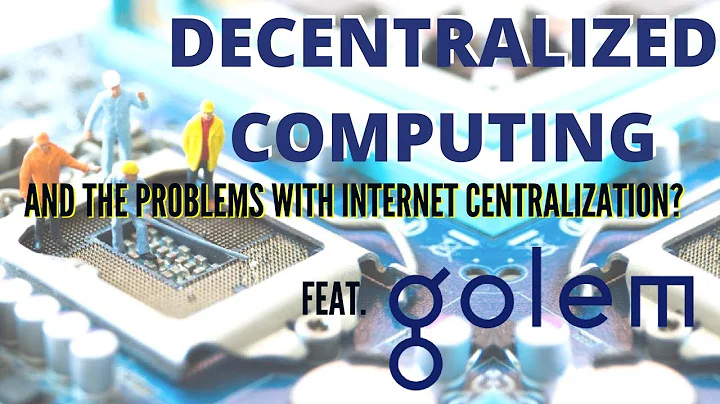 Decentralized Computing and the Problems With Internet Centralization. Feat. Golem