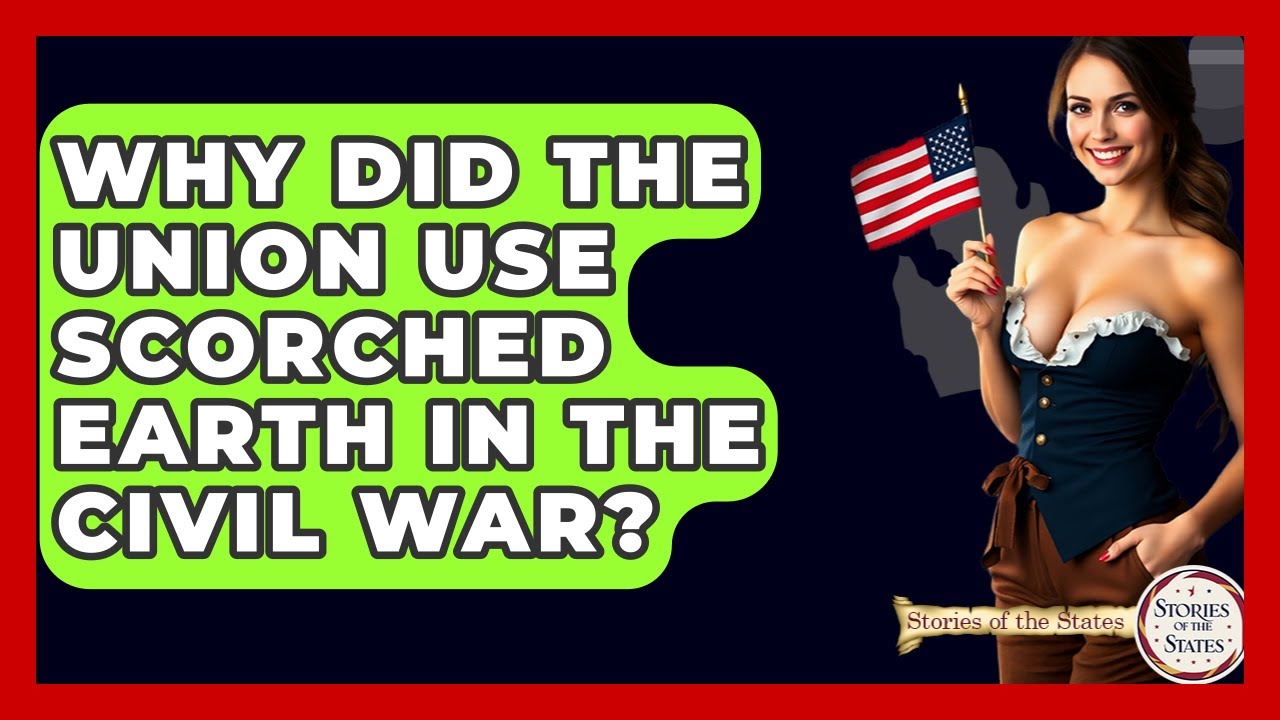 Why Did The Union Use Scorched Earth In The Civil War? - Stories of the States
