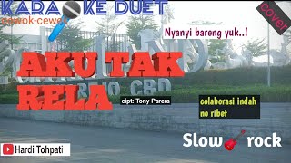 KARAOKE DUET lagu AKU TAK RELA cover Nyanyi bareng colaborasi no ribet versi slow rock (cowok-cewek)