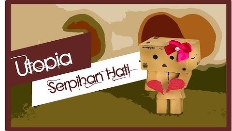 Utopia - Serpihan Hati