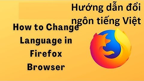 Hướng dẫn cài đặt mozilla firefox tiếng việt năm 2024