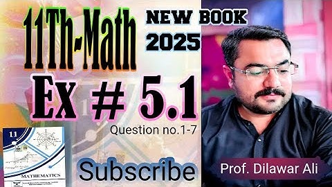 11th Class Math | Exercise 5.1 (Q1–7) | New Book 2025 | Prof. Dilawar Ali