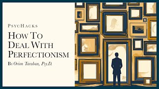 How to deal with perfectionism: exposing its inner workings