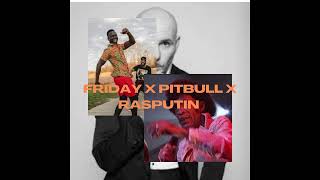 Friday X Pitbull X Rasputin