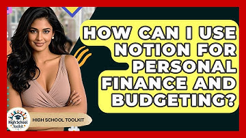 How Can I Use Notion For Personal Finance And Budgeting? - High School Toolkit