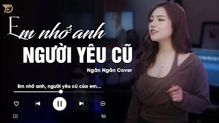 Em Nhớ Anh Người Yêu Cũ - Ngân Ngân Cover Hay Nhất Tiktok Từ Trước Đến Nay