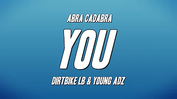 Abra Cadabra - You ft. Dirtbike LB & Young Adz (Lyrics)