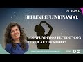 REFLEX REFLEXIONANDO: ¿CONFUNDIMOS  EL "EGO" CON TENER AUTOESTIMA?