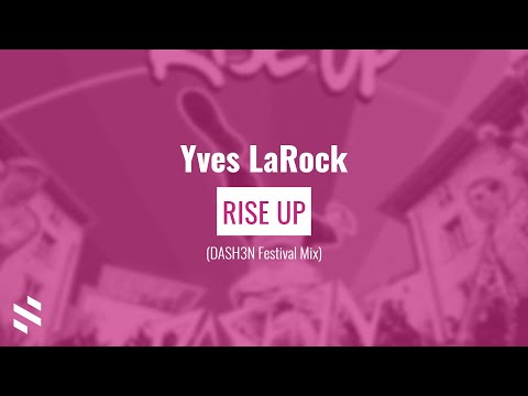 Yves LaRock Rise Up DASH3N Festival Mix