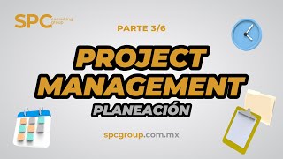 Planeación de un Proyecto: 03/06  Curso Project Management Gratis x SPC Consulting Group