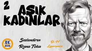 Aşık Kadınlar - D.H Lawrance (Sesli Kitap 2.Parça) (Rana Toka)