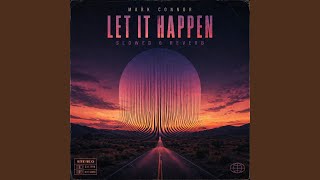 Let It Happen (Slowed & Reverb) - Mark Connor, Tsabian
