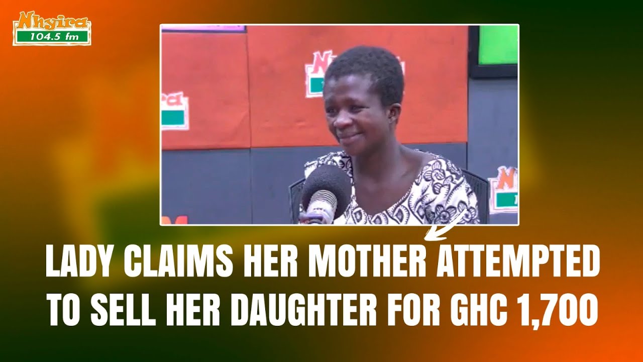 Lady claims her mother attempted to sell her daughter for GHc 1,700 ...