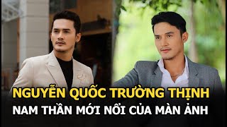 Nguyễn Quốc Trường Thịnh - Nam thần mới nổi của màn ảnh: Xuất thân nghèo khó, chuyên đóng giang hồ