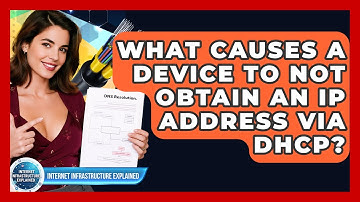 What Causes A Device To Not Obtain An IP Address Via DHCP? - Internet Infrastructure Explained