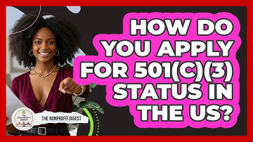 How Do You Apply For 501(c)(3) Status In The US? - The Nonprofit Digest