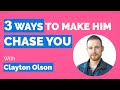 3 Ways To Make Him Chase You (With Clayton Olson)
