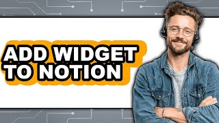 How to Add a Widget to Notion (UPDATED 2025)