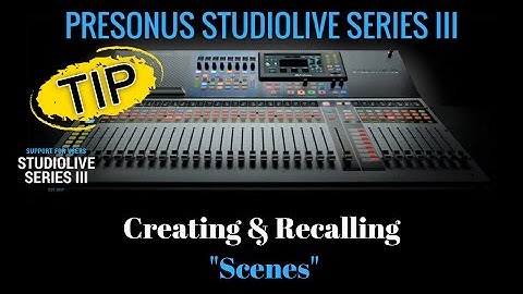 Presonus StudioLive Series III - Creating & Saving Scenes - HomeRecordingMadeEasy.com