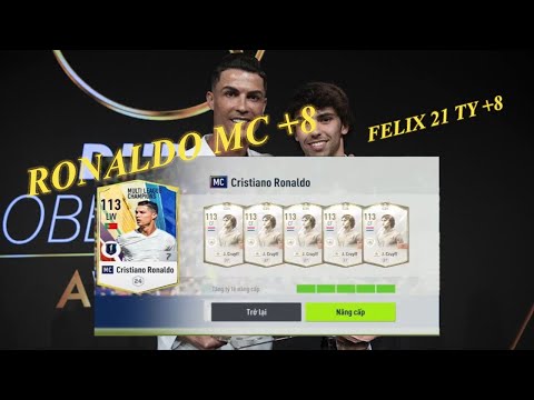 Tony nâng cấp Ronaldo MC +8 và Felix 21TY+8  | FIFA ONLINE 4 FO4 VN