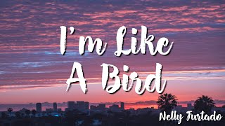 I'm Like A Bird - Nelly Furtado ( Lyrics )