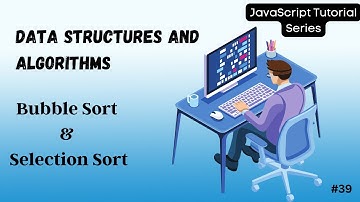 39 Sorting Algorithms: Bubble Sort & Selection Sort Explained | Step-by-Step Tutorial | DSA | JS
