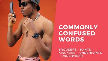 COMMONLY CONFUSED WORDS: trousers - pants – underpants – underwear – knickers LEARN WITH LEXICAL LAB