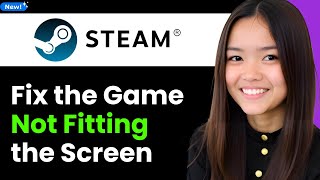 How To Fix the Game Not Fitting the Screen for Steam Games 2026 (Step By Step) Wealth