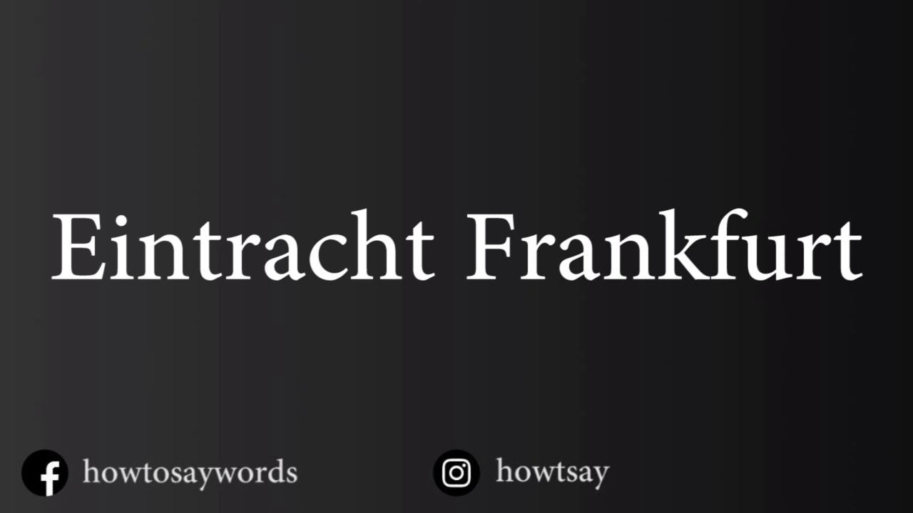 How To Pronounce Eintracht Frankfurt