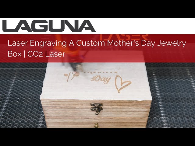 Laser Engraving A Custom Mother's Day Jewelry Box | CO2 Laser