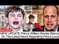 HEARTBREAKING UPDATE: Prince William Shares Personal News Regarding Prince Louis