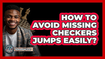 How To Avoid Missing Checkers Jumps Easily?